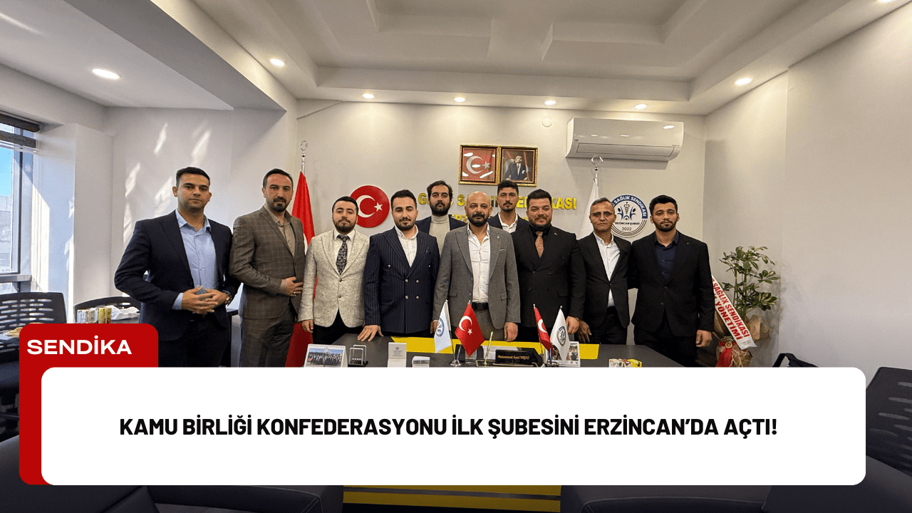 Kamu Birliği Konfederasyonu İlk Şubesini Erzincan’da Açtı!