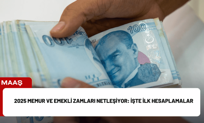 2025 memur ve emekli zamları netleşiyor: i̇şte i̇lk hesaplamalar