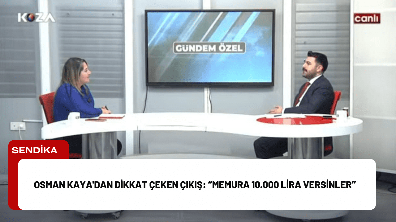 Osman Kaya’dan Dikkat Çeken Çıkış: ‘’Memura 10.000 Lira Versinler’’