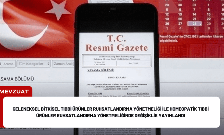 geleneksel bitkisel tıbbi ürünler ruhsatlandırma yönetmeliği ile homeopatik tıbbi ürünler ruhsatlandırma yönetmeliğinde değişiklik yayımlandı