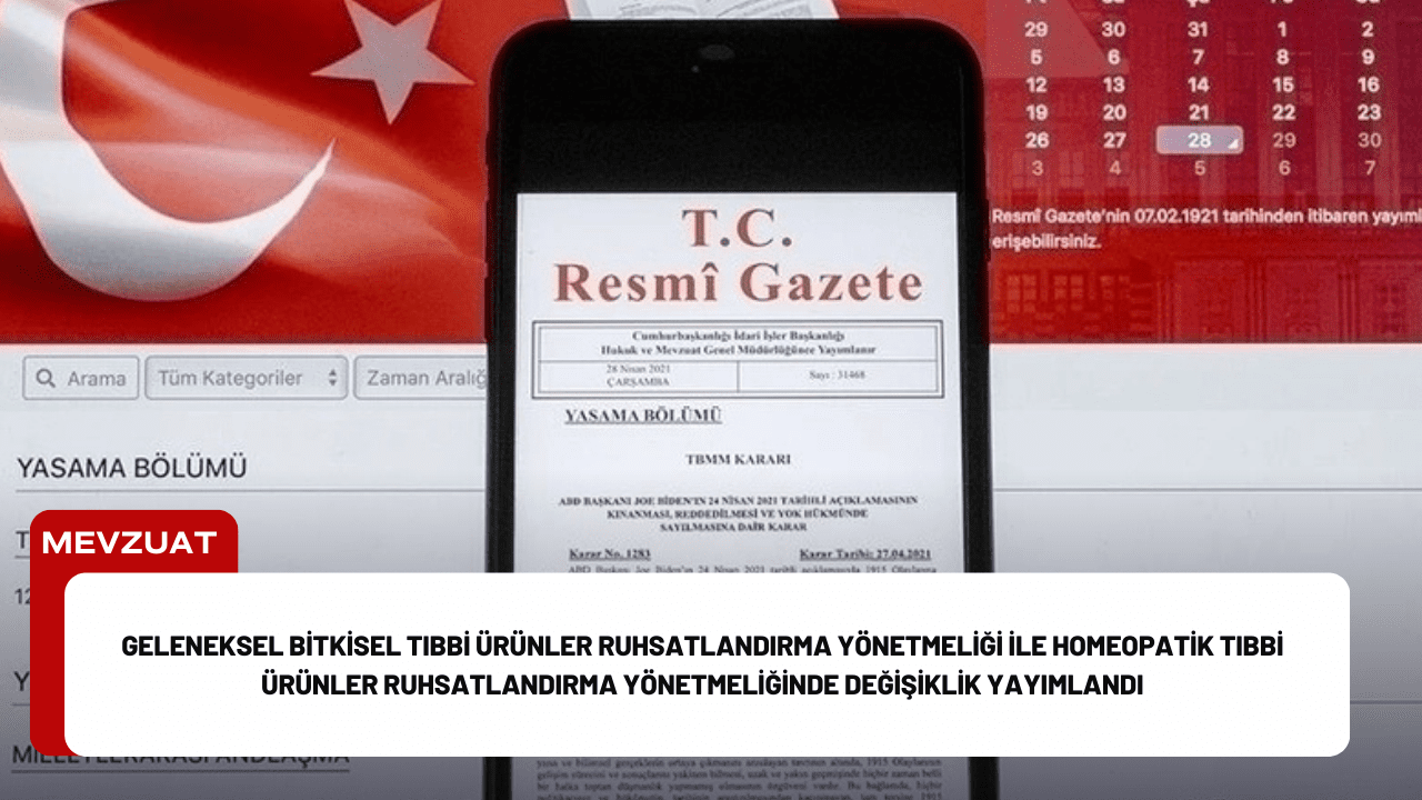 Geleneksel Bitkisel Tıbbi Ürünler Ruhsatlandırma Yönetmeliği ile Homeopatik Tıbbi Ürünler Ruhsatlandırma Yönetmeliğinde Değişiklik Yayımlandı