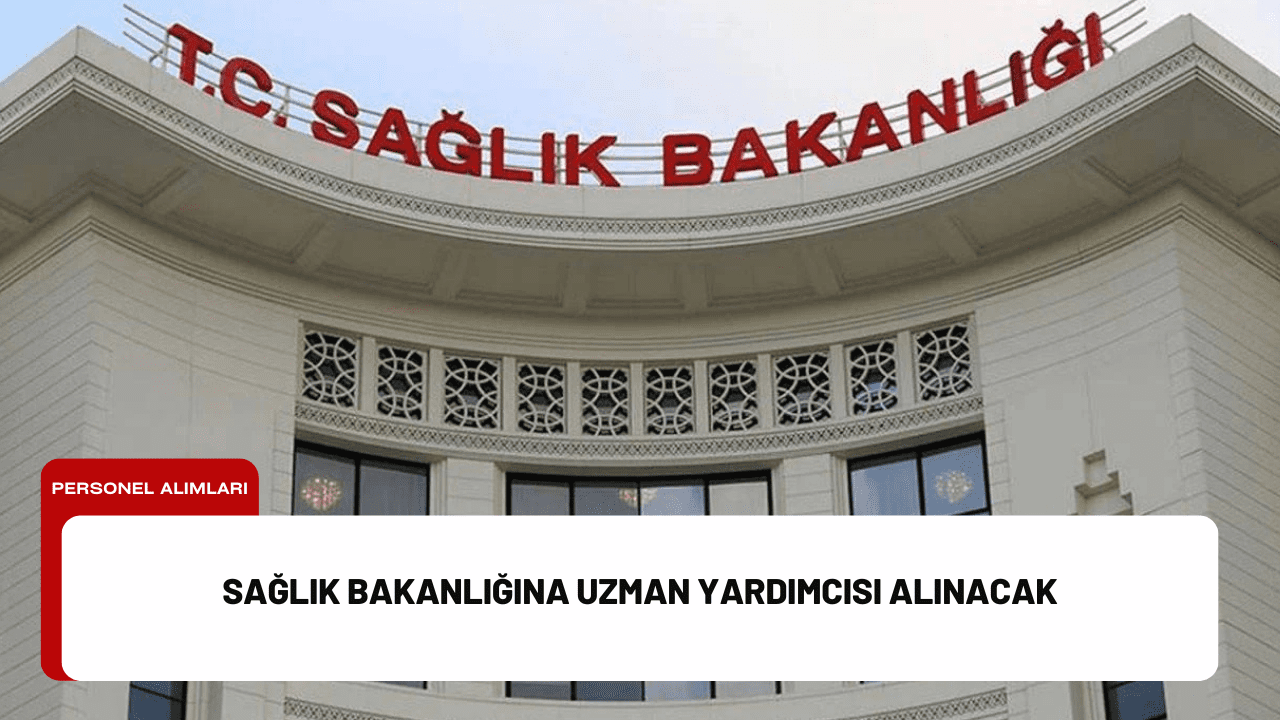 Sağlık Bakanlığına Uzman Yardımcısı Alınacak