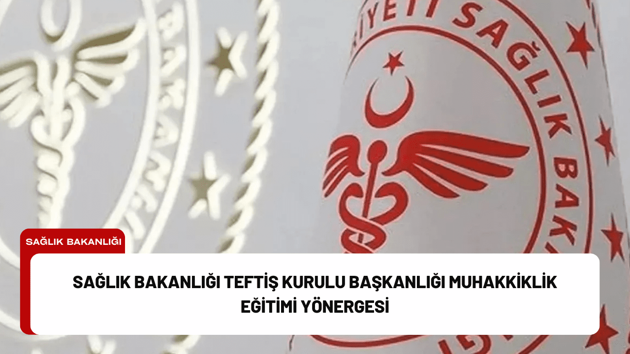 Sağlık Bakanlığı Teftiş Kurulu Başkanlığı Muhakkiklik Eğitimi Yönergesi