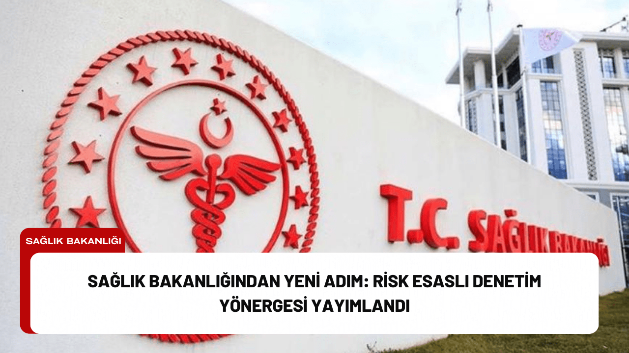 Sağlık Bakanlığından Yeni Adım: Risk Esaslı Denetim Yönergesi Yayımlandı