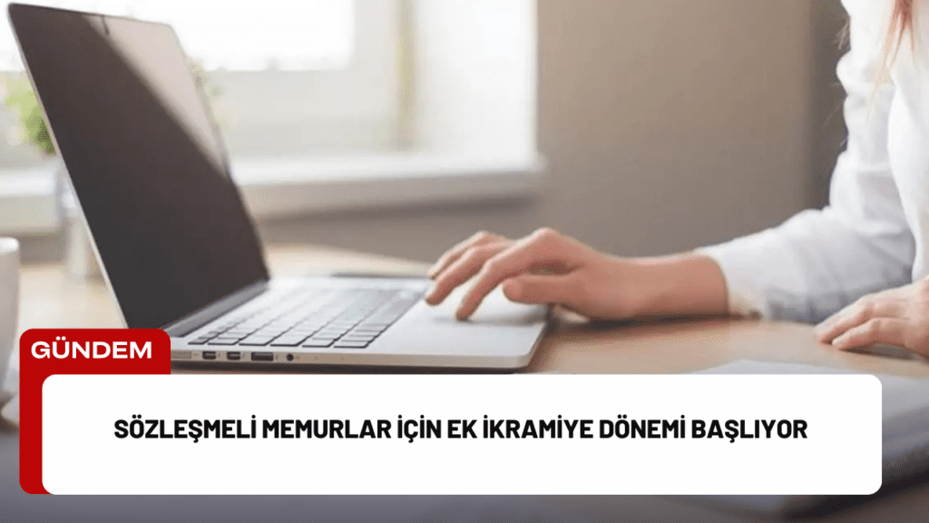 Sözleşmeli Memurlar İçin Ek İkramiye Dönemi Başlıyor Sözleşmeli Memurlar İçin Ek İkramiye Dönemi Başlıyor