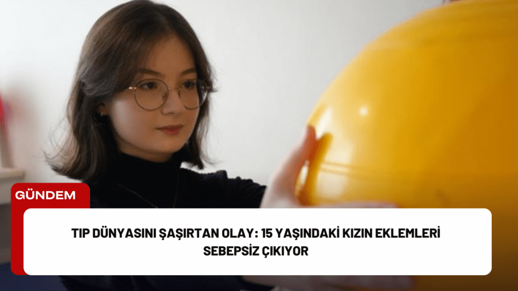 Tıp Dünyasını Şaşırtan Olay: 15 Yaşındaki Kızın Eklemleri Sebepsiz Çıkıyor Tıp Dünyasını Şaşırtan Olay: 15 Yaşındaki Kızın Eklemleri Sebepsiz Çıkıyor