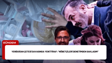 yenidoğan çetesi davasında yeni i̇tiraf: "nöbetçileri denetimden sakladım"