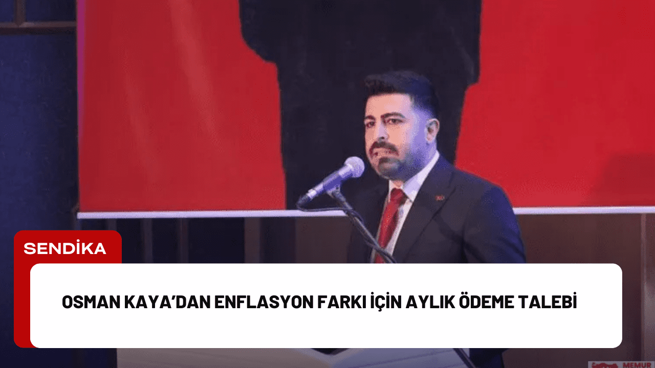 Osman Kaya’dan Enflasyon Farkı İçin Aylık Ödeme Talebi Osman Kaya’dan Enflasyon Farkı İçin Aylık Ödeme Talebi