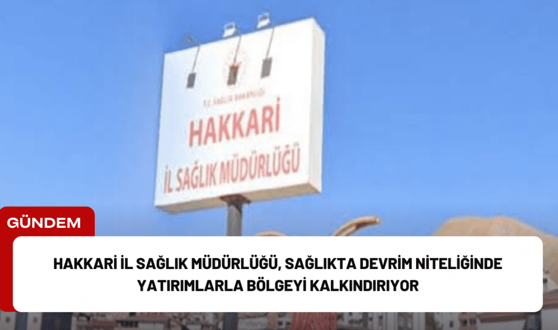 Hakkari, son yıllarda sağlık alanında yapılan dev yatırımlarla büyük bir