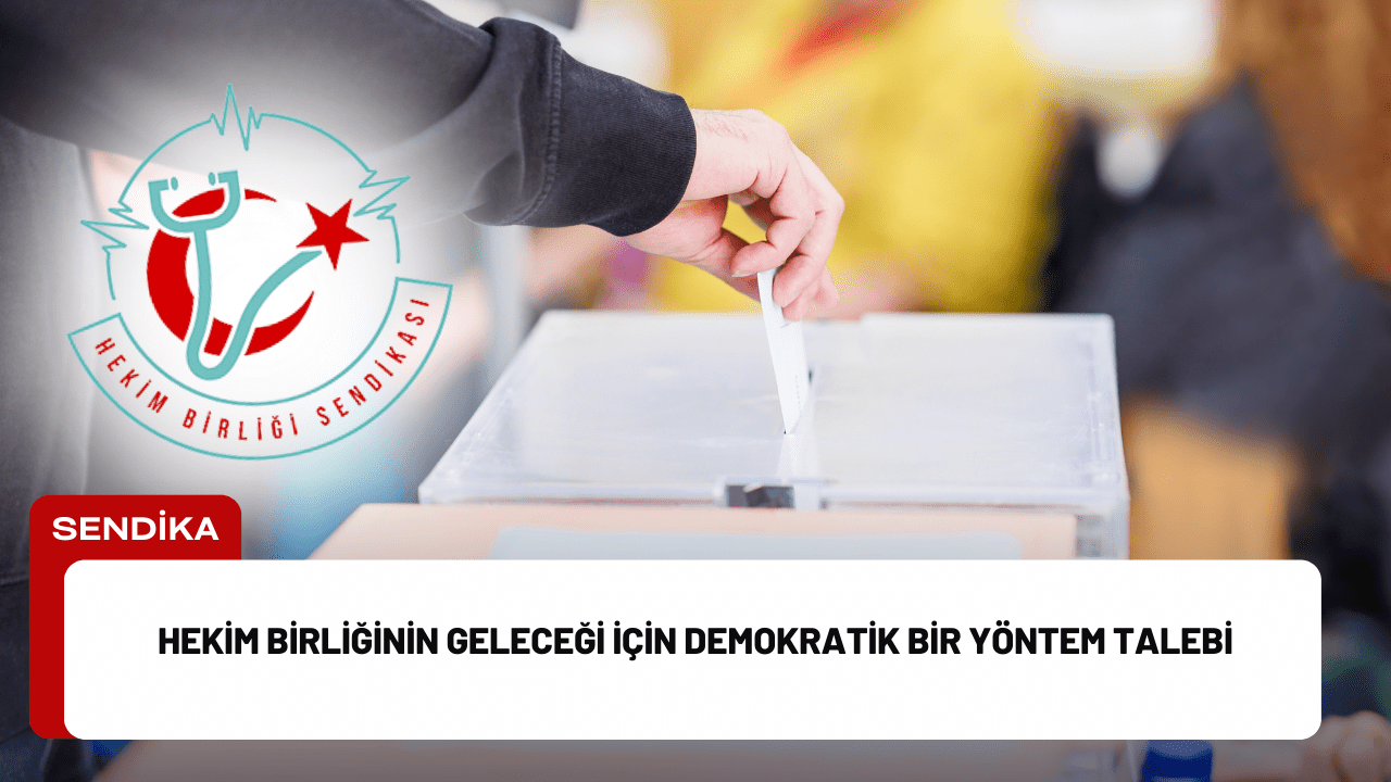 Hekim Birliğinin Geleceği İçin Demokratik Bir Yöntem Talebi