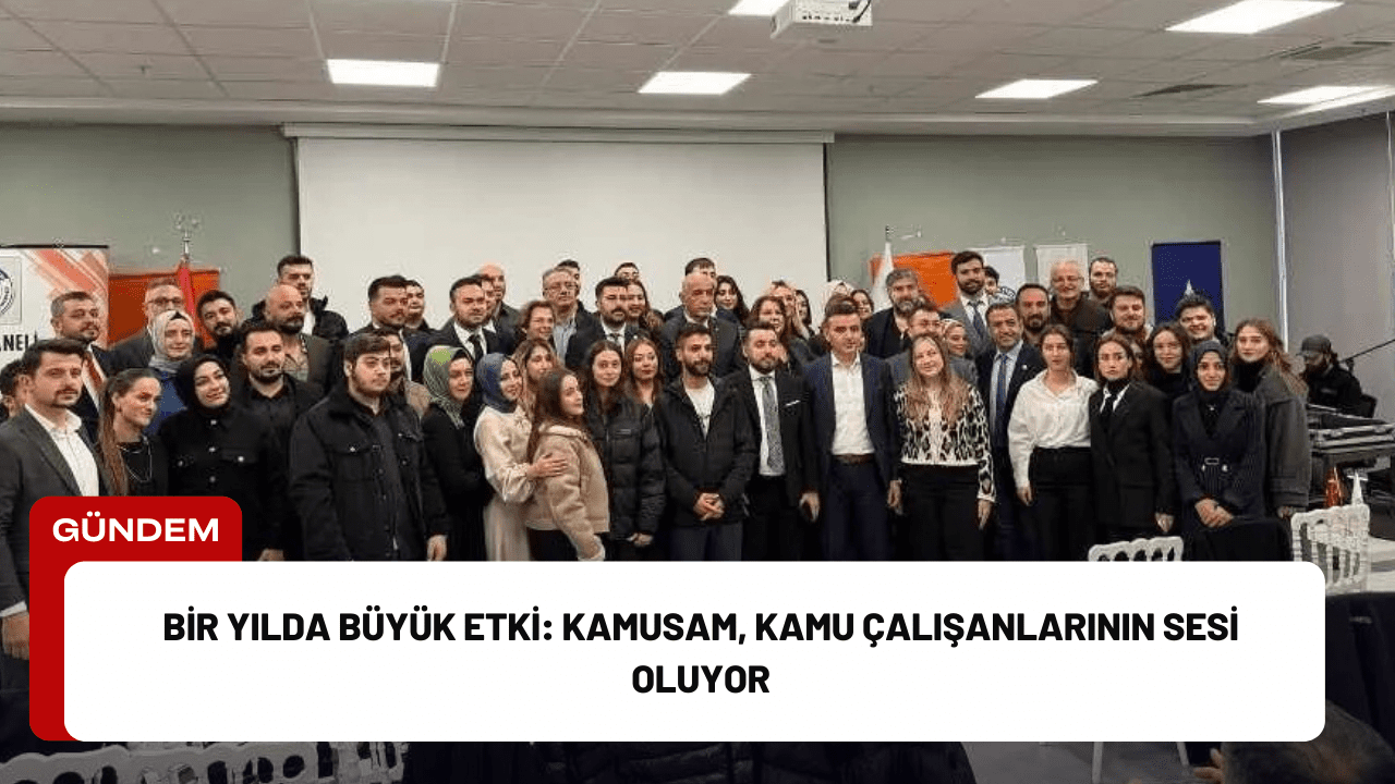 Bir Yılda Büyük Etki: KAMUSAM, Kamu Çalışanlarının Sesi Oluyor
