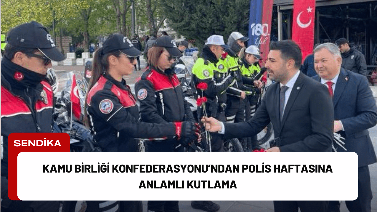 Kamu Birliği Konfederasyonu’ndan Polis Haftasına Anlamlı Kutlama