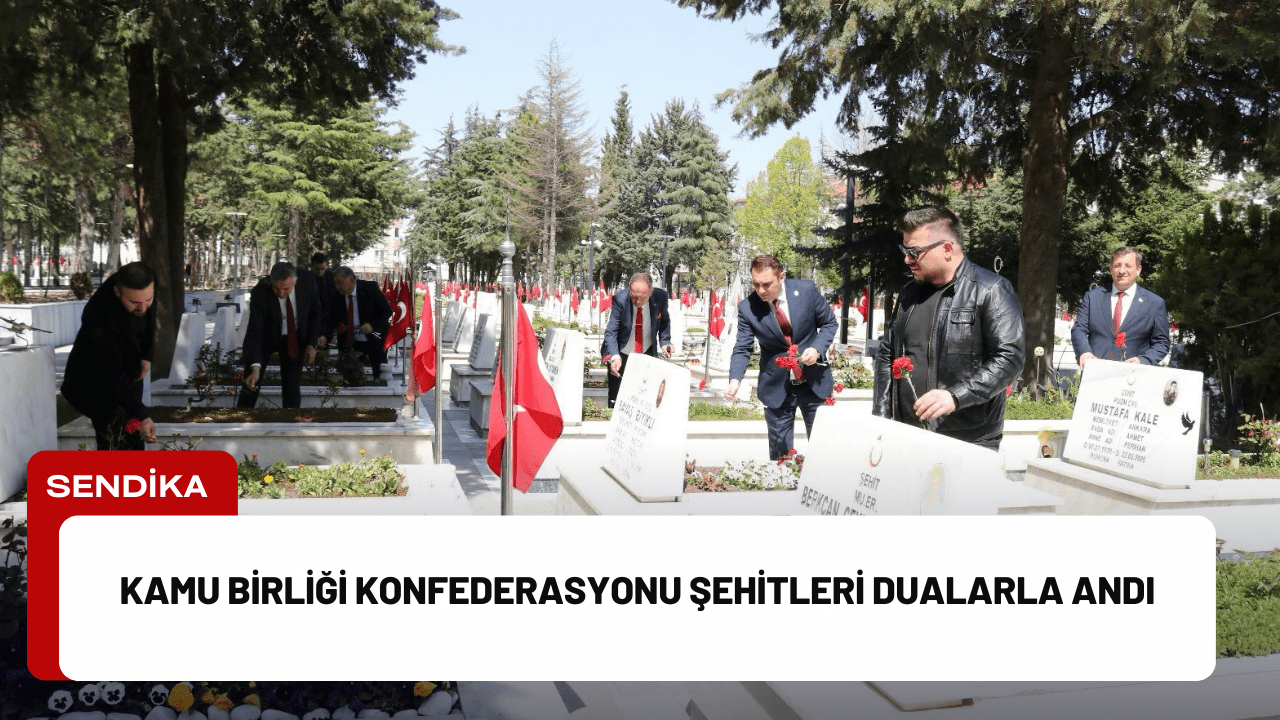 Kamu Birliği Konfederasyonu Şehitleri Dualarla Andı