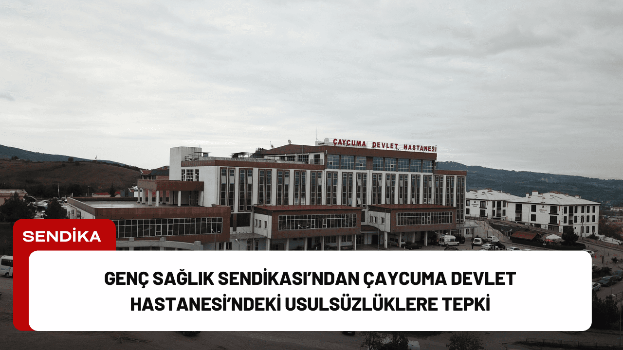 Genç Sağlık Sendikası’ndan Çaycuma Devlet Hastanesi’ndeki Usulsüzlüklere Tepki