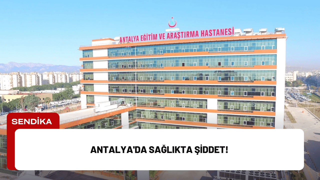Antalya'da Sağlıkta Şiddet!