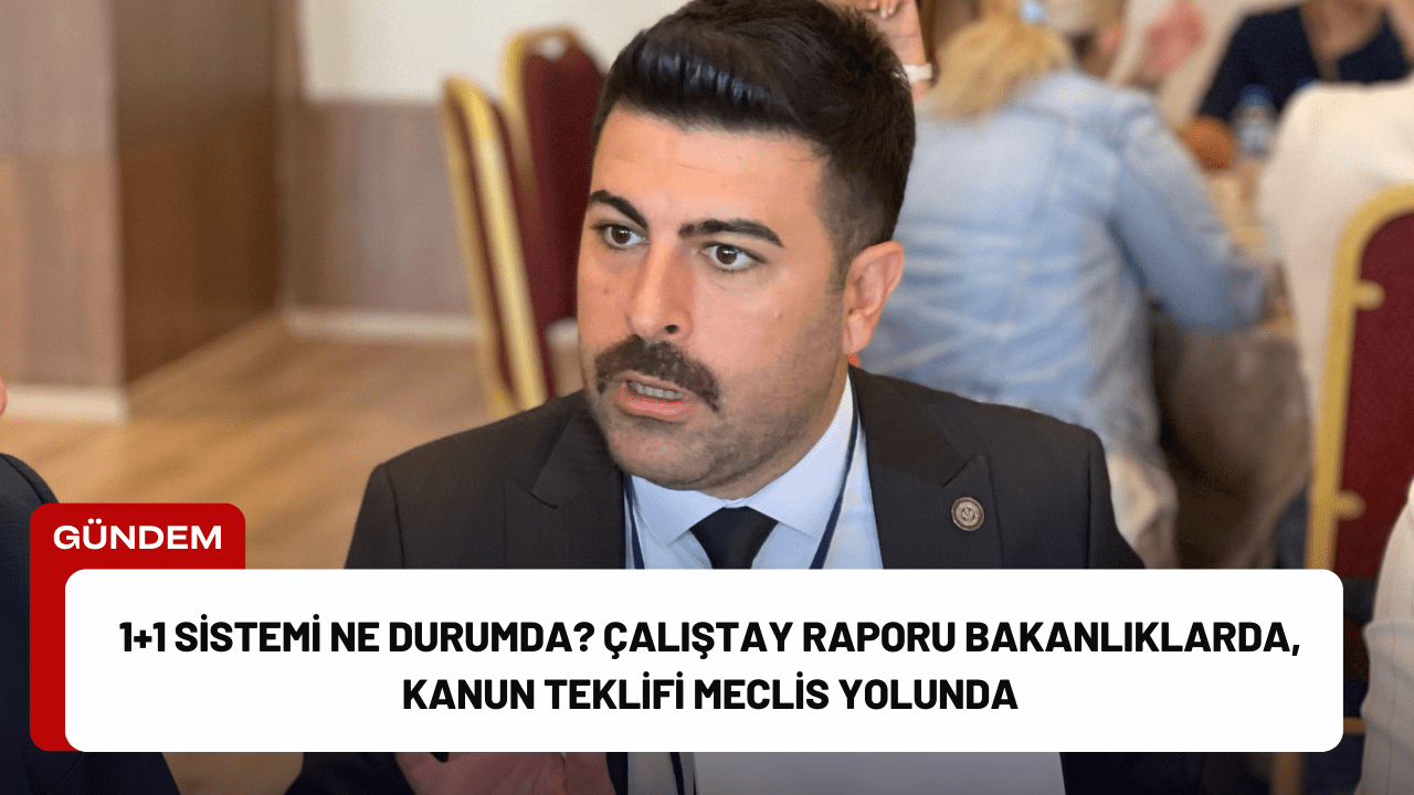 1+1 Sistemi Ne Durumda? Çalıştay Raporu Bakanlıklarda, Kanun Teklifi Meclis Yolunda
