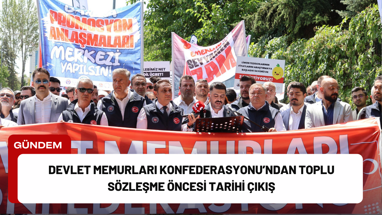 Devlet Memurları Konfederasyonu’ndan Toplu Sözleşme Öncesi Tarihi Çıkış Devlet Memurları Konfederasyonu’ndan Toplu Sözleşme Öncesi Tarihi Çıkış