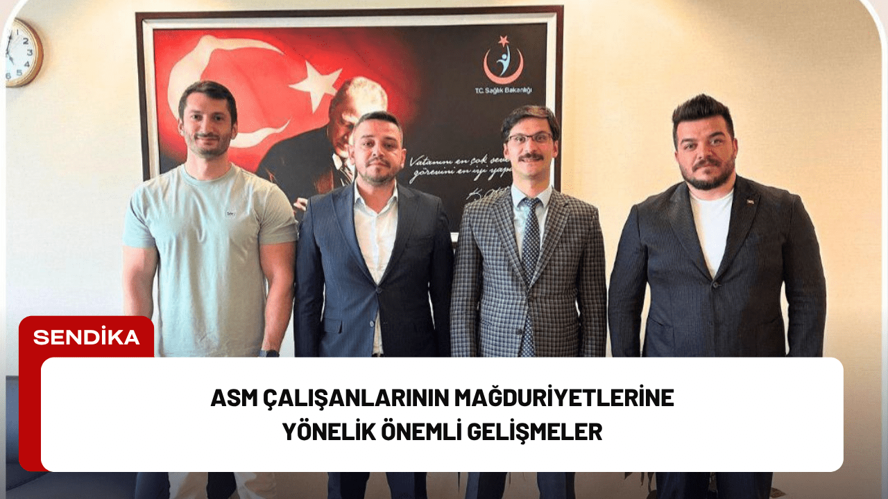 ASM Çalışanlarının Mağduriyetlerine Yönelik Önemli Gelişmeler