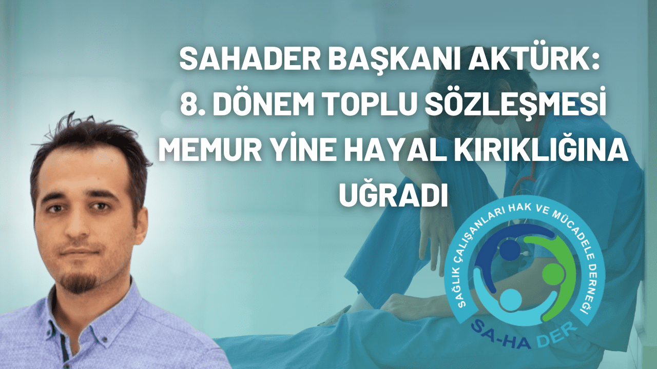 SAHADER Başkanı Aktürk: 8. Dönem Toplu Sözleşmesiyle Memur Yine Hayal Kırıklığına Uğradı SAHADER Başkanı Aktürk: 8. Dönem Toplu Sözleşmesi Memur Yine Hayal Kırıklığına Uğradı