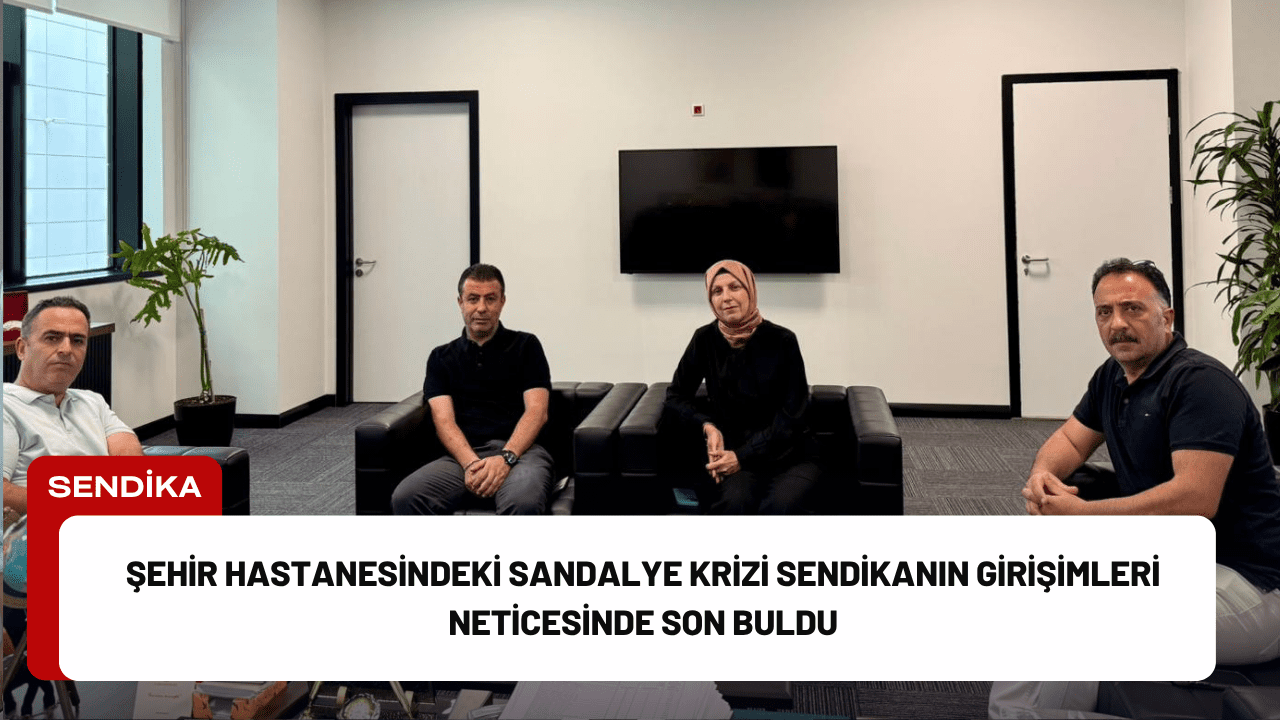 Şehir Hastanesindeki Sandalye Krizi Sendikanın Girişimleri Neticesinde Son Buldu