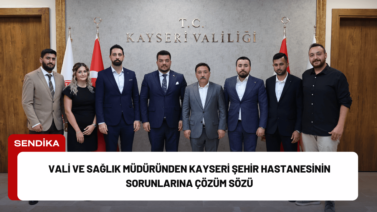 Vali ve Sağlık Müdüründen Kayseri Şehir Hastanesinin Sorunlarına Çözüm Sözü