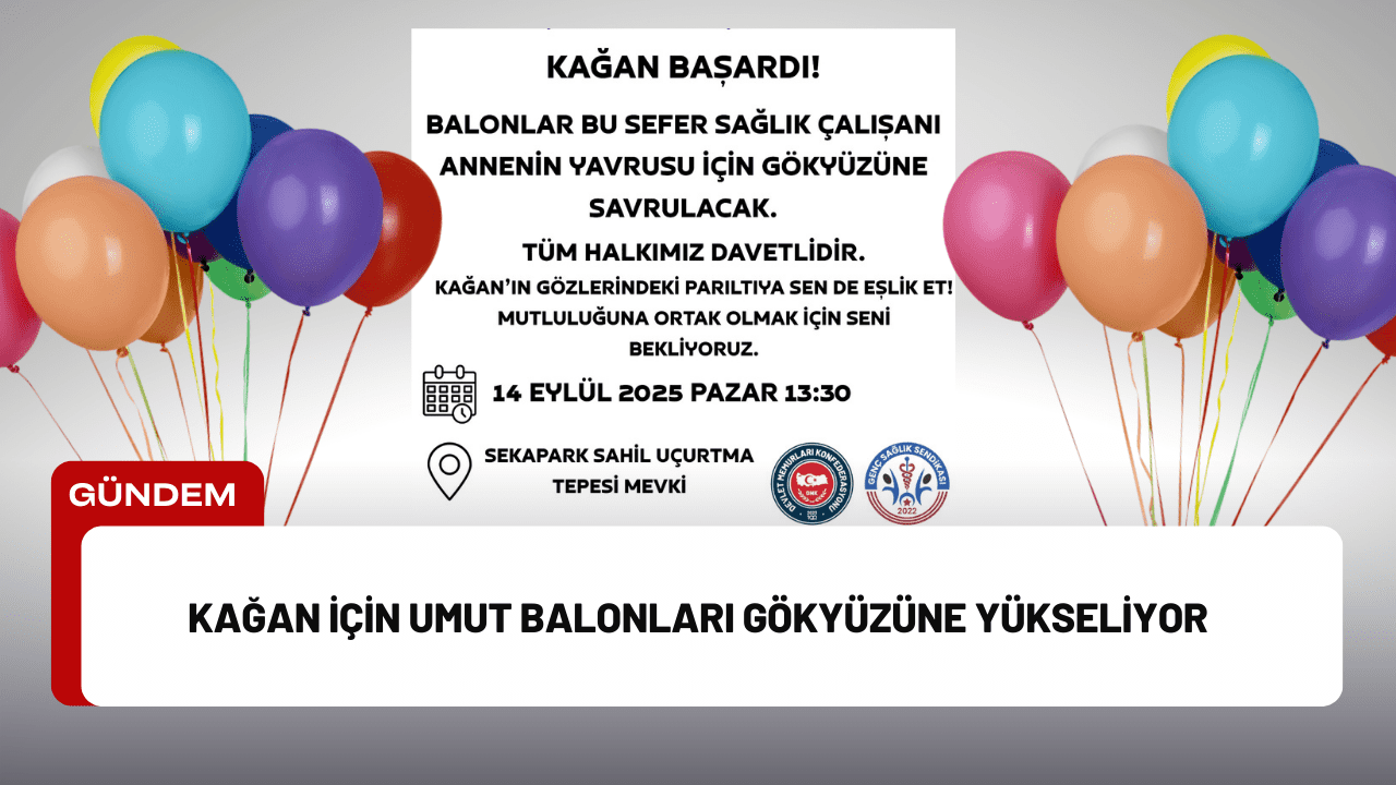 Kağan İçin Umut Balonları Gökyüzüne Yükseliyor Kağan İçin Umut Balonları Gökyüzüne Yükseliyor