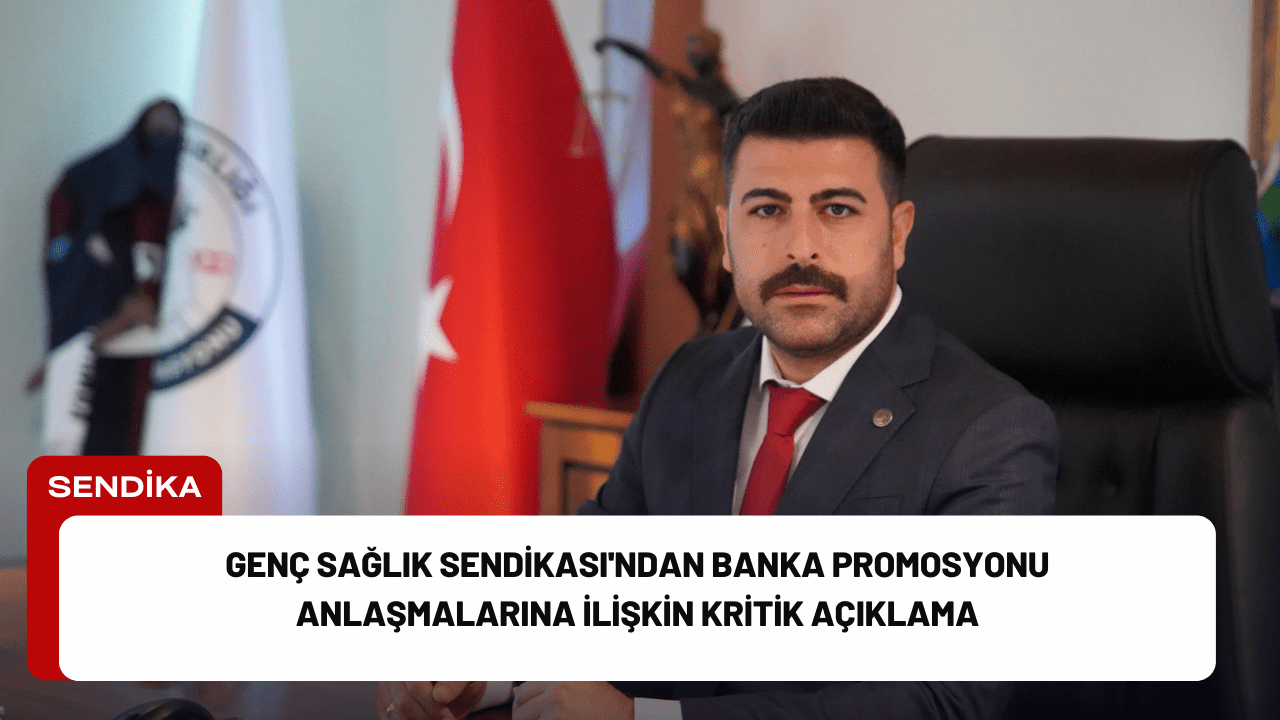Genç Sağlık Sendikası'ndan Banka Promosyonu Anlaşmalarına İlişkin Kritik Açıklama