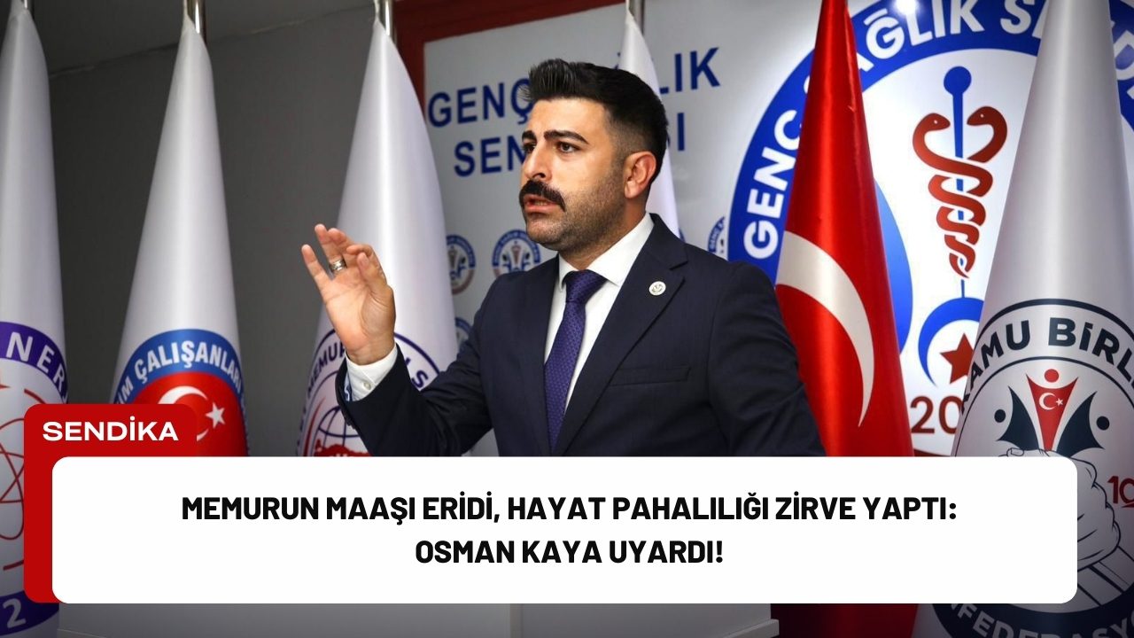 Memurun Maaşı Eridi, Hayat Pahalılığı Zirve Yaptı: Osman Kaya Uyardı! Memurun Maaşı Eridi, Hayat Pahalılığı Zirve Yaptı: Osman Kaya Uyardı!