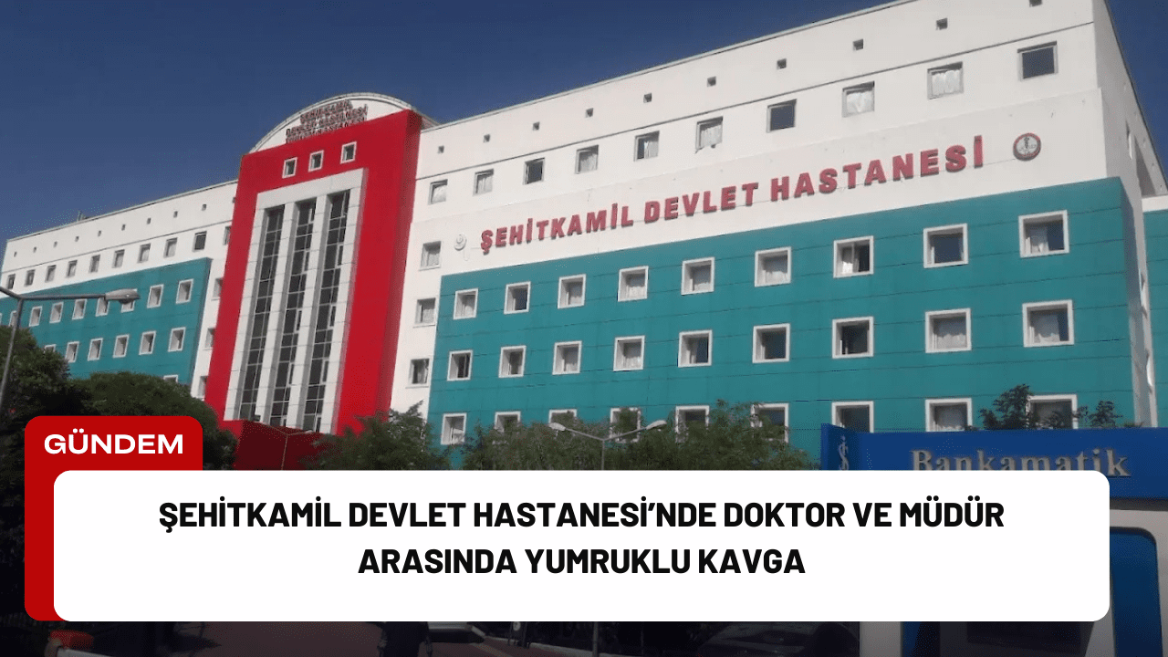 Şehitkamil Devlet Hastanesi’nde Doktor ve Müdür Arasında Yumruklu Kavga Şehitkamil Devlet Hastanesi’nde Doktor ve Müdür Arasında Yumruklu Kavga