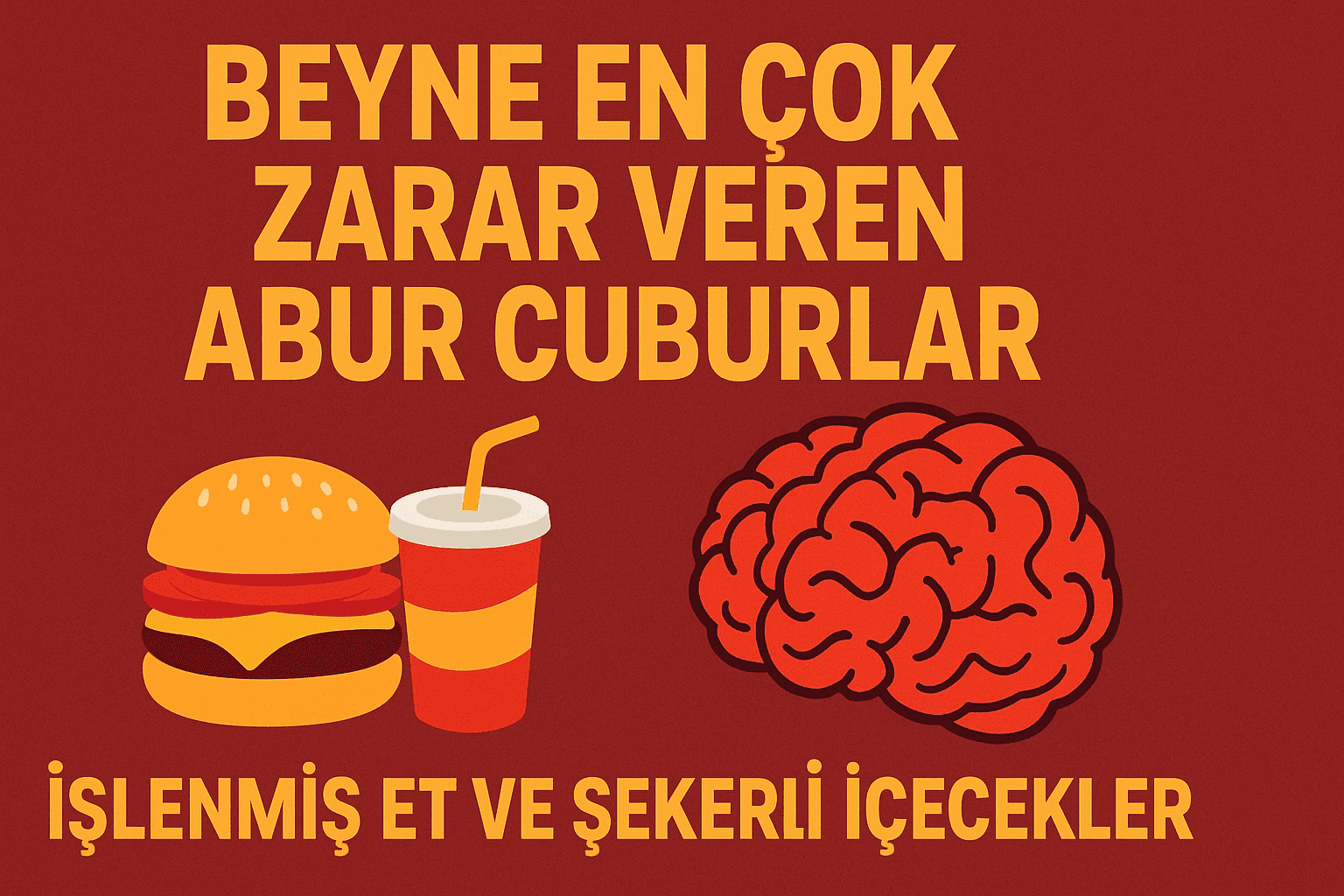 Araştırma Ortaya Koydu: Beyne En Çok Zarar Veren Abur Cuburlar İşlenmiş Et ve Şekerli İçecekler Araştırma Ortaya Koydu: Beyne En Çok Zarar Veren Abur Cuburlar İşlenmiş Et ve Şekerli İçecekler