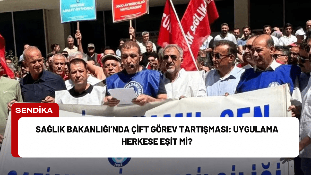 Sağlık Bakanlığı’nda Çift Görev Tartışması: Uygulama Herkese Eşit Mi?