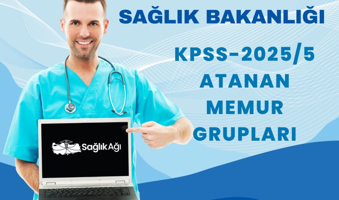 Sağlık Bakanlığı KPSS-2025/5 ataması bölgelere göre ayrılan atanan memur grupları