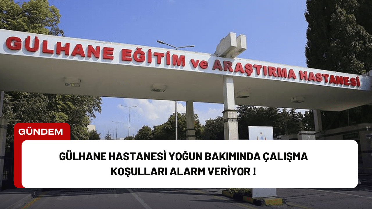 Gülhane Hastanesi Yoğun Bakımında Çalışma Koşulları Alarm Veriyor ! Gülhane Hastanesi Yoğun Bakımında Çalışma Koşulları Alarm Veriyor !
