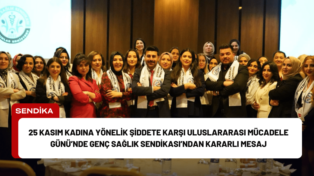 25 Kasım Kadına Yönelik Şiddete Karşı Uluslararası Mücadele Günü’nde Genç Sağlık Sendikası’ndan Kararlı Mesaj