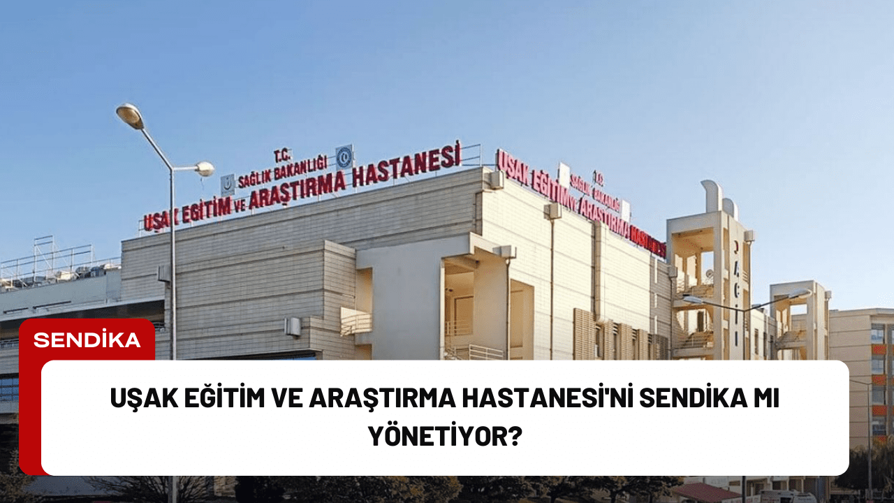 Uşak Eğitim Ve Araştırma Hastanesi'ni Sendika Mı Yönetiyor? Uşak Eğitim Ve Araştırma Hastanesi'ni Sendika Mı Yönetiyor?
