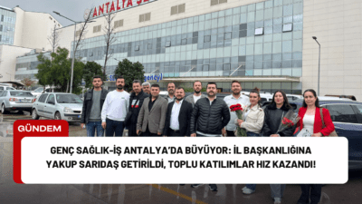 Genç Sağlık-İş Sendikası Genel Başkanı Sedat Savayı’nın Antalya’daki temasları büyük