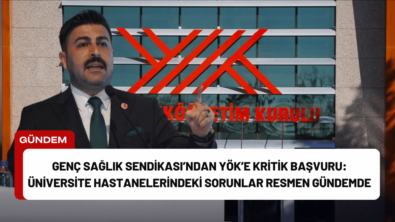 Genç Sağlık Sendikası’ndan Yök’e Kritik Başvuru: Üniversite Hastanelerindeki Sorunlar Resmen Gündemde Genç Sağlık Sendikası’ndan Yök’e Kritik Başvuru: Üniversite Hastanelerindeki Sorunlar Resmen Gündemde