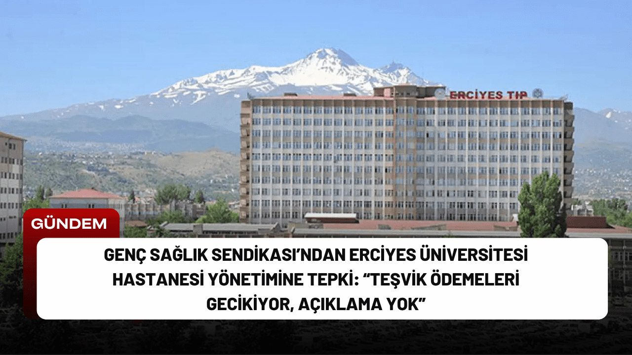 Genç Sağlık Sendikası’ndan Erciyes Üniversitesi Hastanesi Yönetimine Tepki: “Teşvik Ödemeleri Gecikiyor, Açıklama Yok” Genç Sağlık Sendikası’ndan Erciyes Üniversitesi Hastanesi Yönetimine Tepki: “Teşvik Ödemeleri Gecikiyor, Açıklama Yok”