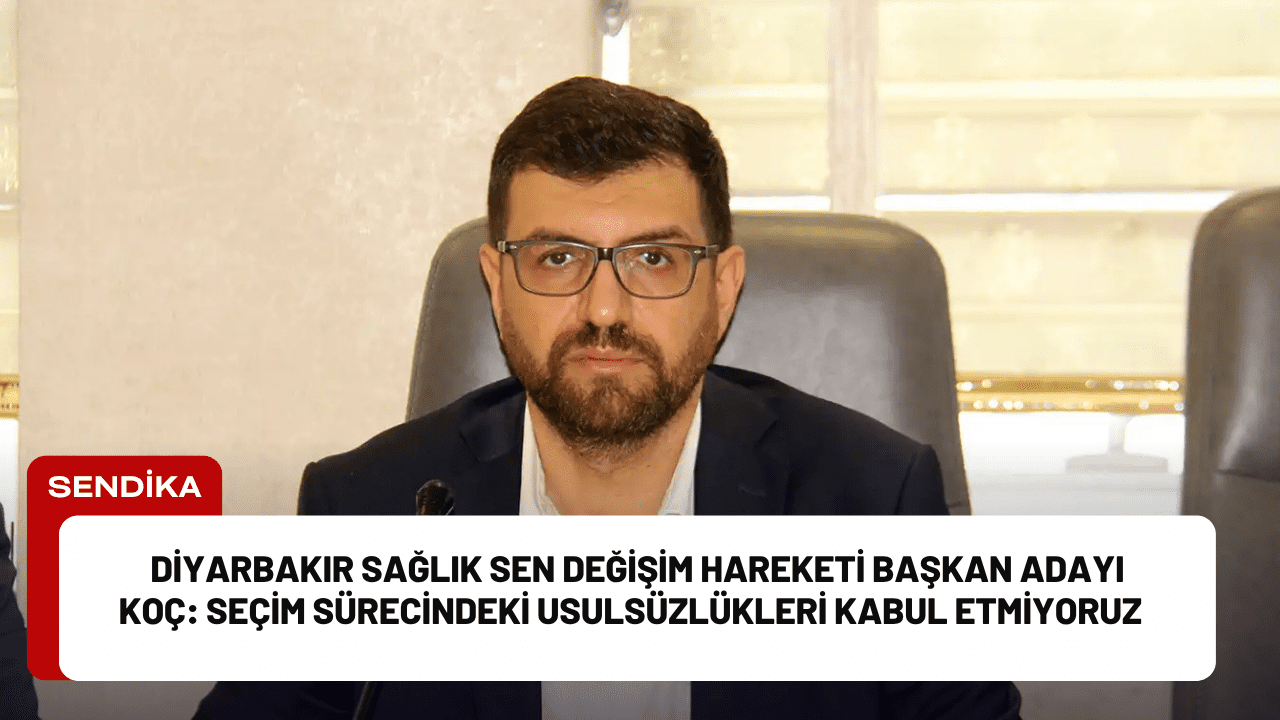 Diyarbakır Sağlık Sen Değişim Hareketi Başkan Adayı Koç: Seçim sürecindeki usulsüzlükleri kabul etmiyoruz Diyarbakır Sağlık Sen Değişim Hareketi Başkan Adayı Koç: Seçim sürecindeki usulsüzlükleri kabul etmiyoruz