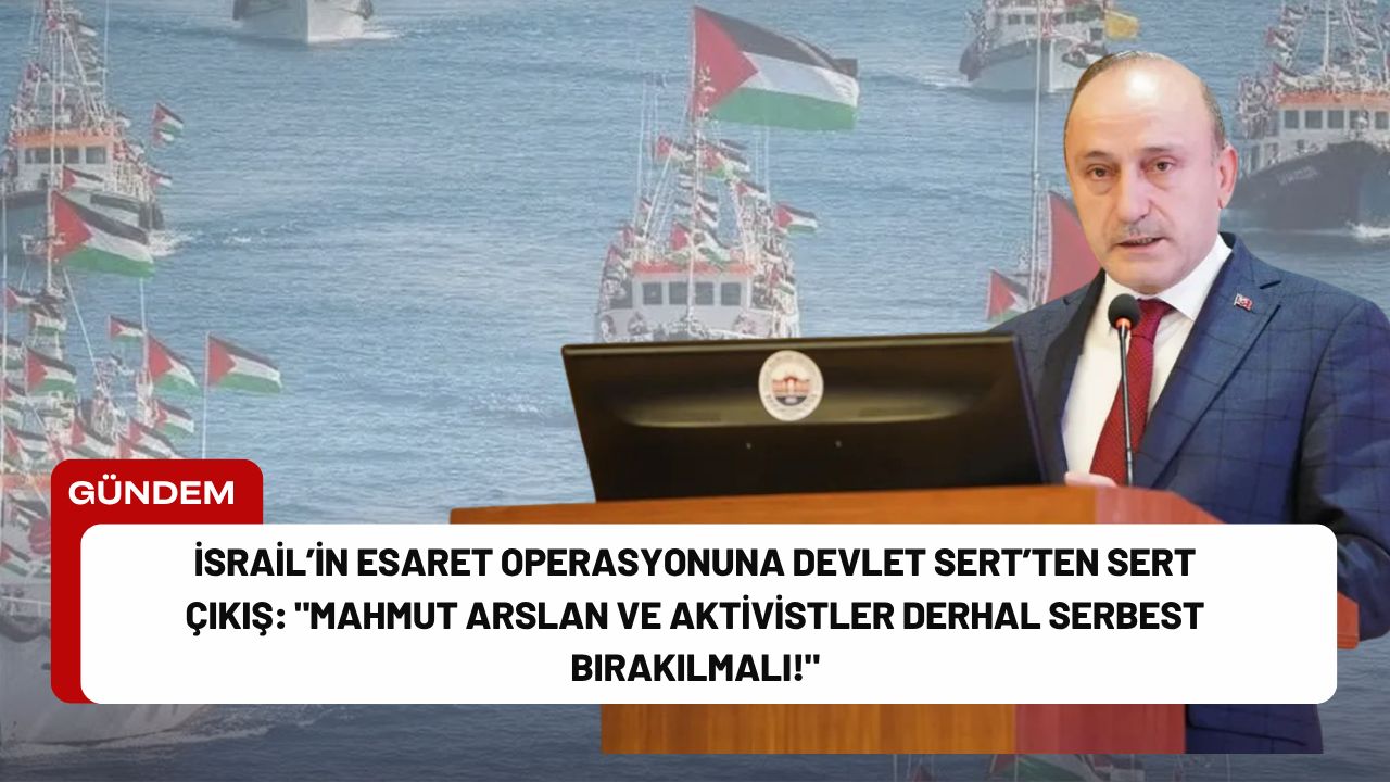 Öz Sağlık-İş Genel Başkanı Devlet Sert’ten İsrail’e Sert Tepki: "Mahmut Arslan ve Vicdan Gönüllüleri Derhal Serbest Bırakılmalıdır!"