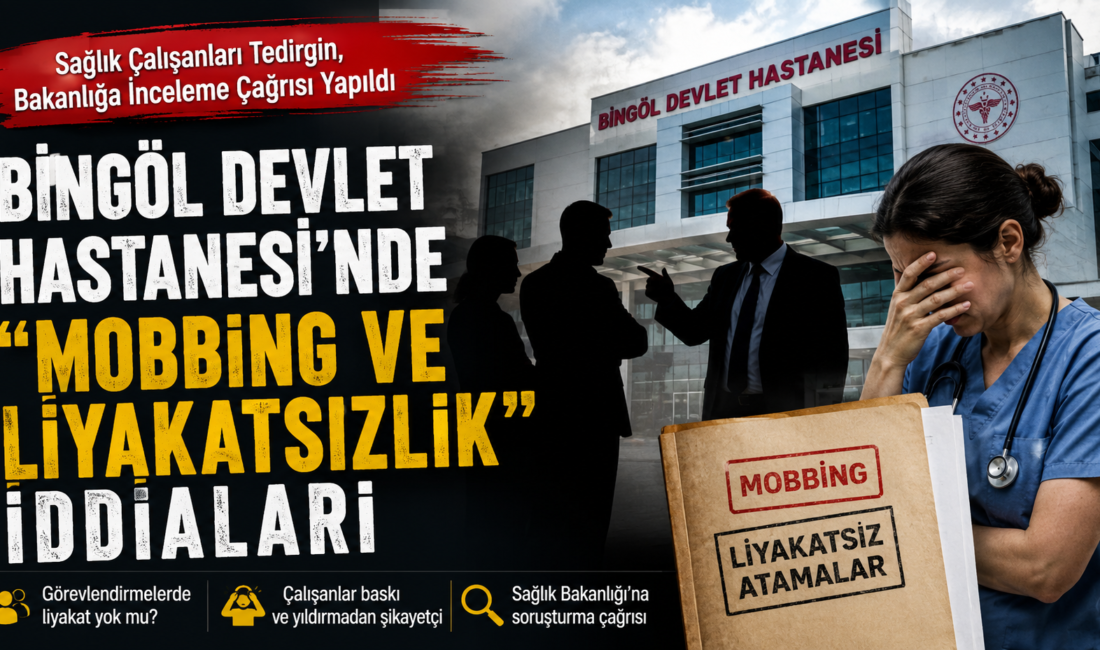 Bingöl Devlet Hastanesi'nde görevlendirmelerde liyakat yerine kişisel yakınlık ilişkilerinin esas