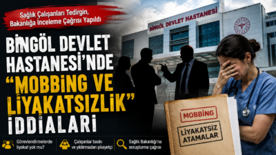 Bingöl Devlet Hastanesi'nde görevlendirmelerde liyakat yerine kişisel yakınlık ilişkilerinin esas