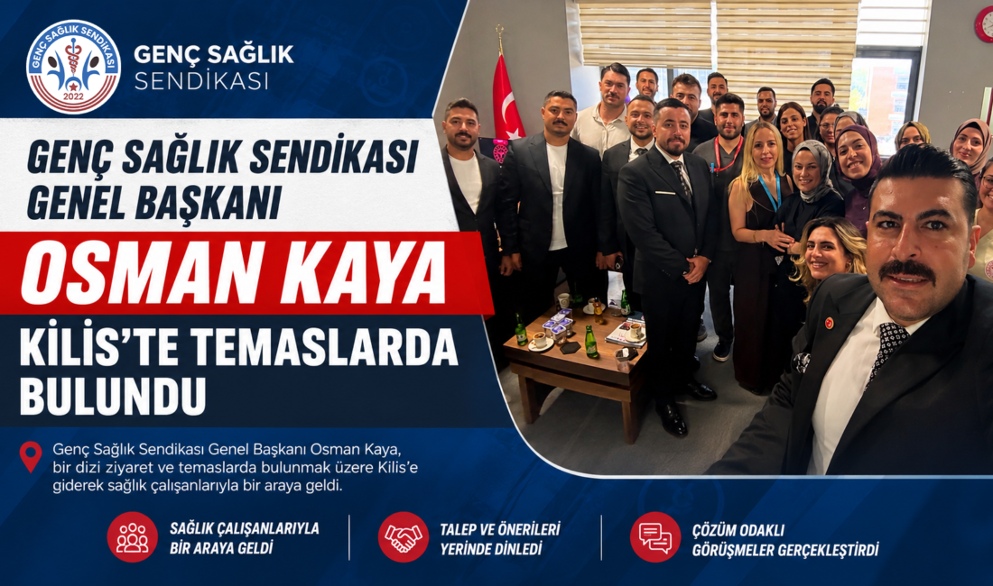 Genç Sağlık Sendikası Genel Başkanı Osman Kaya, Kilis'te gerçekleştirdiği ziyaretler