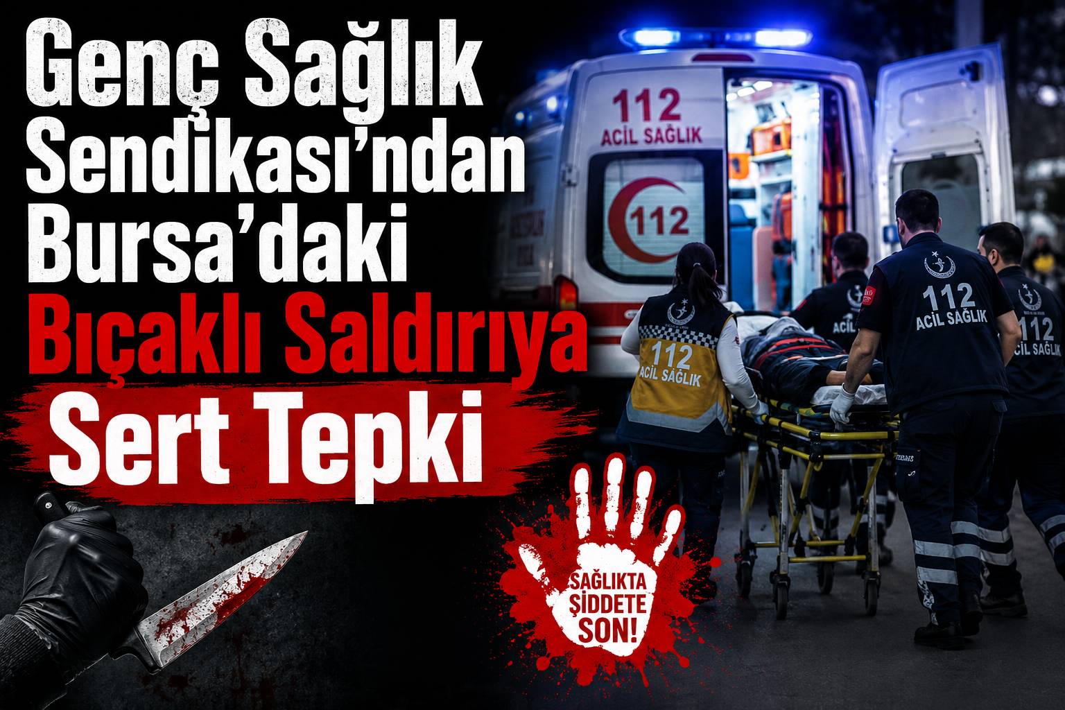 Genç Sağlık Sendikası'ndan Bursa'daki Bıçaklı Saldırıya Sert Tepki Genç Sağlık Sendikası'ndan Bursa'daki Bıçaklı Saldırıya Sert Tepki