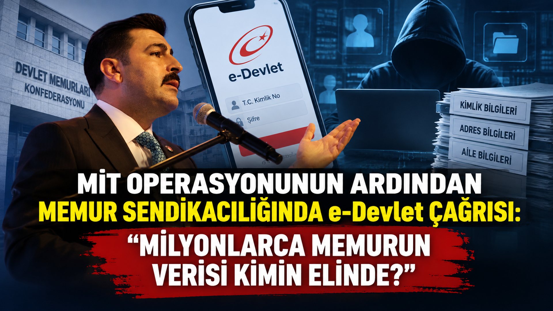 MİT operasyonunun ardından memur sendikacılığında e-Devlet çağrısı: “Milyonlarca memurun verisi kimin elinde?”