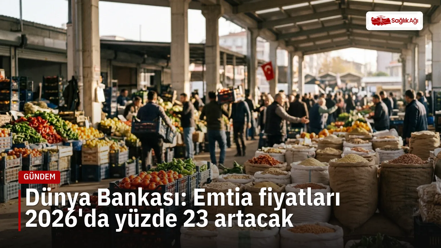 Dünya Bankası raporuna göre emtia fiyatları 2026'da yüzde 23,1 artacak.
