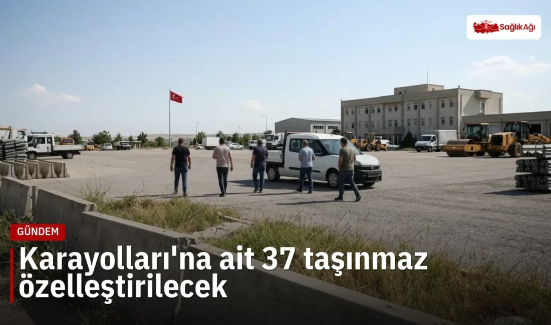 Karayolları Genel Müdürlüğüne ait 37 taşınmaz özelleştirme kapsamına alındı. Ankara