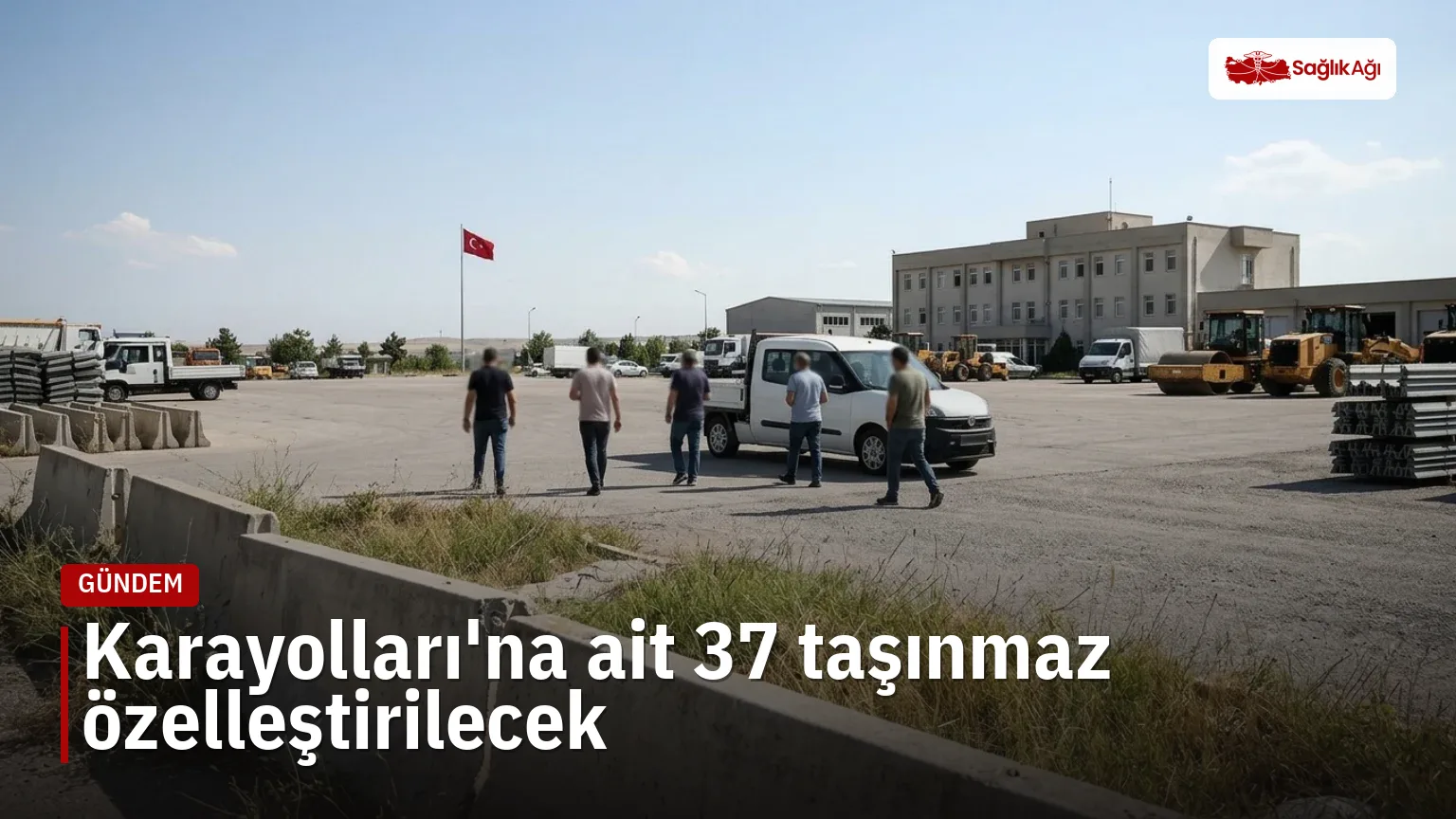 Karayolları Genel Müdürlüğüne ait 37 taşınmaz özelleştirme kapsamına alındı. Ankara